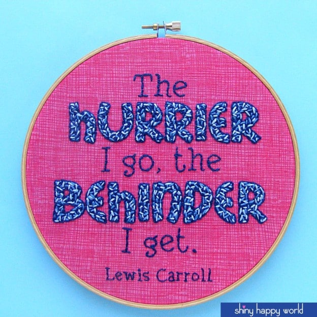 The Hurrier I Go the Behinder I Get - embroidery pattern from Shiny Happy World